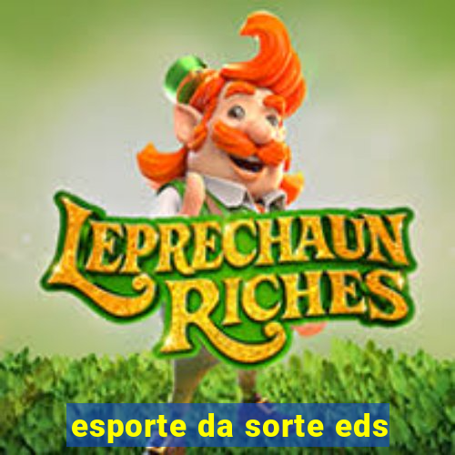 esporte da sorte eds